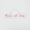 Rose All Day Wooden Sign 2 Rose All Day Wooden Sign -gift shop 192 WS ROSEALLDAY L HP 005