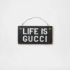 Life Is Gucci Small Wooden Sign